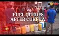            Video: People gather to purchase fuel soon after curfew is lifted
      