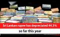             Video: Sri Lankan rupee has depreciated 44.3% so far this year (English)
      
