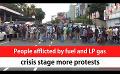             Video: People afflicted by fuel and LP gas crisis stage more protests (English)
      