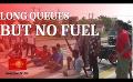            Video: Long queues for fuel: CPSTL says no Fuel will be distributed today
      