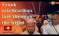            Video: Vesak celebrations happen throughout the night at GotaGoGama
      