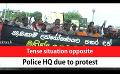             Video: Tense situation opposite Police HQ due to protest (English)
      