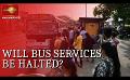             Video: Fuel Shortage hits Public Transport; Authorities look for solutions
      