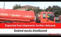 Video: Expected fuel shipments further delayed; limited stocks distributed (English)