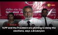             Video: SLPP and the President are plotting to delay the elections, says JJB Lawyers
      