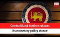             Video: Central Bank further relaxes its monetary policy stance (English)
      