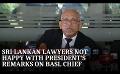             Video: Sri Lankan lawyers not happy with President's remarks on BASL Chief
      