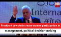             Video: President vows to increase women participation in management, political decision-making (...
      