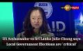             Video: US Ambassador to Sri Lanka Julie Chung says Local Government Elections are 'critical'
      