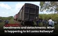            Video: Derailments and detachments: What is happening to Sri Lanka Railways?
      