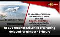             Video: UL 605 reaches Sri Lanka after being delayed for almost 48-hours
      