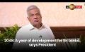             Video: 2048: A year of development for Sri Lanka, says President
      