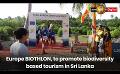             Video: Europe BIOTHLON, to promote biodiversity based tourism in Sri Lanka
      