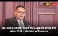             Video: Sri Lanka will not need the support of the IMF after 2027 - Minister of Finance
      