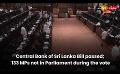             Video: Central Bank of Sri Lanka Bill passed; 133 MPs not in Parliament during the vote
      