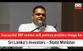             Video: Successful IMF review will portray positive image for Sri Lanka’s investors – State Minis...
      