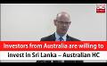             Video: Investors from Australia are willing to invest in Sri Lanka – Australian HC (English)
      