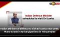             Video: Indian Minister of Defence to visit SL next week;Plans to look in to fuel pipe lines in T...
      