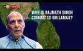             Video: Why is Rajnath Singh coming to Sri Lanka?
      