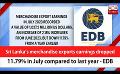             Video: Sri Lanka’s merchandise exports earnings dropped 11.79% in July compared to last year - EDB
      