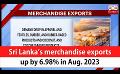            Video: Sri Lanka’s merchandise exports up by 6.98% in Aug. 2023 (English)
      