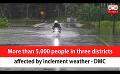             Video: More than 5,000 people in three districts affected by inclement weather - DMC (English)
      