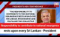             Video: Responsibility to contribute to national resurgence rests upon every Sri Lankan -Presiden...
      