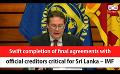             Video: Swift completion of final agreements with official creditors critical for Sri Lanka – IMF...
      