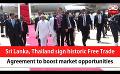             Video: Sri Lanka, Thailand sign historic Free Trade Agreement to boost market opportunities (Eng...
      