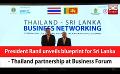             Video: President Ranil unveils blueprint for Sri Lanka - Thailand partnership at Business Forum ...
      