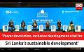             Video: ‘Power devolution, inclusive development vital for Sri Lanka’s sustainable development’ (...
      