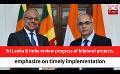             Video: Sri Lanka & India review progress of bilateral projects, emphasize on timely implementati...
      