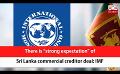             Video: There is “strong expectation” of Sri Lanka commercial creditor deal: IMF (English)
      