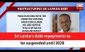             Video: Sri Lanka’s debt repayments to be suspended until 2028 (English)
      