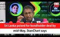             Video: Sri Lanka poised for bondholder deal by mid-May, StanChart says (English)
      