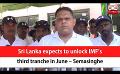             Video: Sri Lanka expects to unlock IMF’s third tranche in June – Semasinghe (English)
      