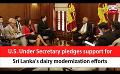            Video: U.S. Under Secretary pledges support for Sri Lanka’s dairy modernization efforts (English)
      
