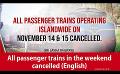            Video: All passenger trains in the weekend cancelled (English)
      