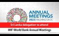             Video: Sri Lanka delegation to attend IMF-World Bank Annual Meetings (English)
      