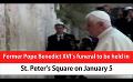             Video: Former Pope Benedict XVI’s funeral to be held in St. Peter’s Square on January 5 (English)
      