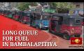       Video: Long queue for <em><strong>fuel</strong></em> in Bambalapitiya
  
