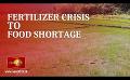             Video: Fertilizer issues to food shortage; Reaping what we sow
      