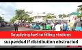             Video: Supplying fuel to filling stations suspended if distribution obstructed (English)
      