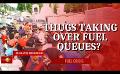      Video: Are thugs taking control of <em><strong>fuel</strong></em> queues?
  