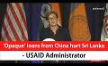             Video: ‘Opaque’ loans from China hurt Sri Lanka - USAID Administrator (English)
      