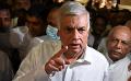             Ranil says he has no home to go to
      
