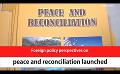             Video: Foreign policy perspectives on peace and reconciliation launched (English)
      