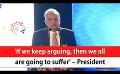             Video: ‘If we keep arguing, then we all are going to suffer’ – President (English)
      