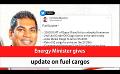             Video: Energy Minister gives update on fuel cargos (English)
      
