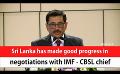             Video: Sri Lanka has made good progress in negotiations with IMF - CBSL chief (English)
      